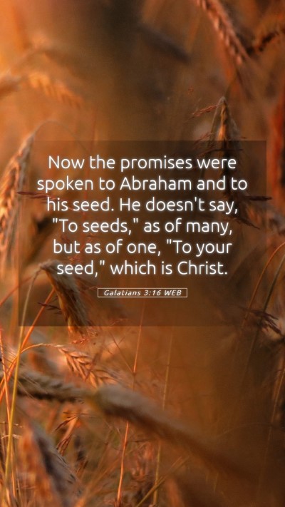 Picture 05 - Galatians 3:16 WEB Mobile Phone Wallpaper - Now the promises were spoken to Abraham and to - Mobile Bible Verse Wallpaper
