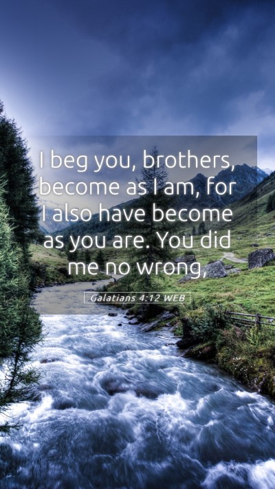 Picture 05 - Galatians 4:12 WEB Mobile Phone Wallpaper - I beg you, brothers, become as I am, for I also - Mobile Bible Verse Wallpaper