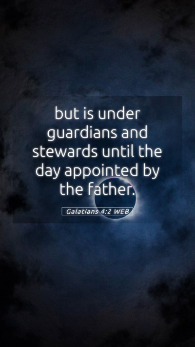 Picture 05 - Galatians 4:2 WEB Mobile Phone Wallpaper - but is under guardians and stewards until the day - Mobile Bible Verse Wallpaper