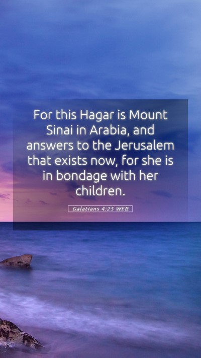Picture 05 - Galatians 4:25 WEB Mobile Phone Wallpaper - For this Hagar is Mount Sinai in Arabia, and - Mobile Bible Verse Wallpaper
