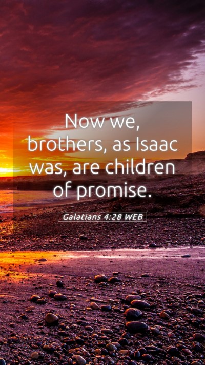 Picture 05 - Galatians 4:28 WEB Mobile Phone Wallpaper - Now we, brothers, as Isaac was, are children of - Mobile Bible Verse Wallpaper