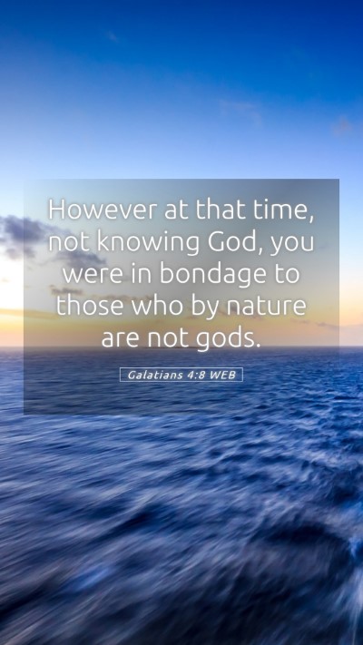 Picture 05 - Galatians 4:8 WEB Mobile Phone Wallpaper - However at that time, not knowing God, you were - Mobile Bible Verse Wallpaper