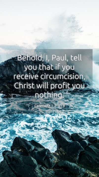 Picture 05 - Galatians 5:2 WEB Mobile Phone Wallpaper - Behold, I, Paul, tell you that if you receive - Mobile Bible Verse Wallpaper