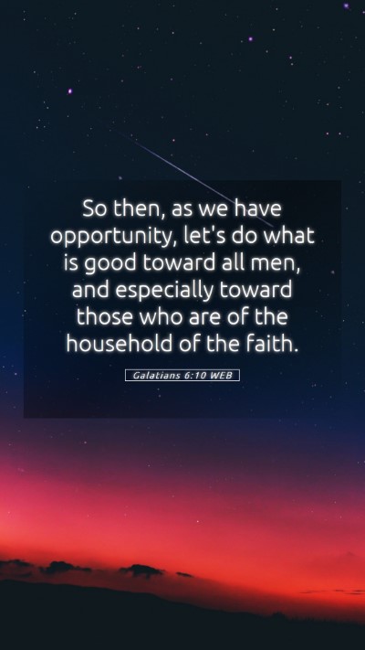 Picture 05 - Galatians 6:10 WEB Mobile Phone Wallpaper - So then, as we have opportunity, let's do what is - Mobile Bible Verse Wallpaper