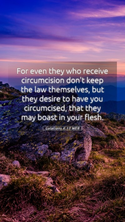 Picture 05 - Galatians 6:13 WEB Mobile Phone Wallpaper - For even they who receive circumcision don't keep - Mobile Bible Verse Wallpaper