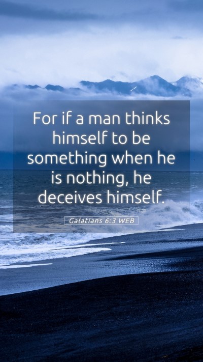 Picture 05 - Galatians 6:3 WEB Mobile Phone Wallpaper - For if a man thinks himself to be something when - Mobile Bible Verse Wallpaper