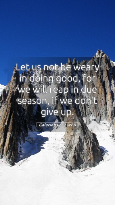 Picture 05 - Galatians 6:9 WEB Mobile Phone Wallpaper - Let us not be weary in doing good, for we will - Mobile Bible Verse Wallpaper