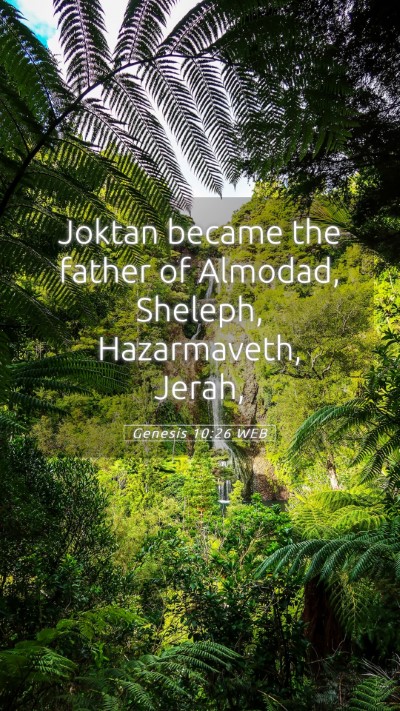 Picture 05 - Genesis 10:26 WEB Mobile Phone Wallpaper - Joktan became the father of Almodad, Sheleph, - Mobile Bible Verse Wallpaper
