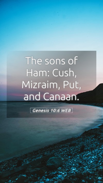 Picture 05 - Genesis 10:6 WEB Mobile Phone Wallpaper - The sons of Ham: Cush, Mizraim, Put, and - Mobile Bible Verse Wallpaper