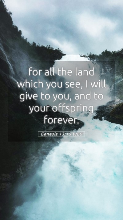 Picture 05 - Genesis 13:15 WEB Mobile Phone Wallpaper - for all the land which you see, I will give to - Mobile Bible Verse Wallpaper