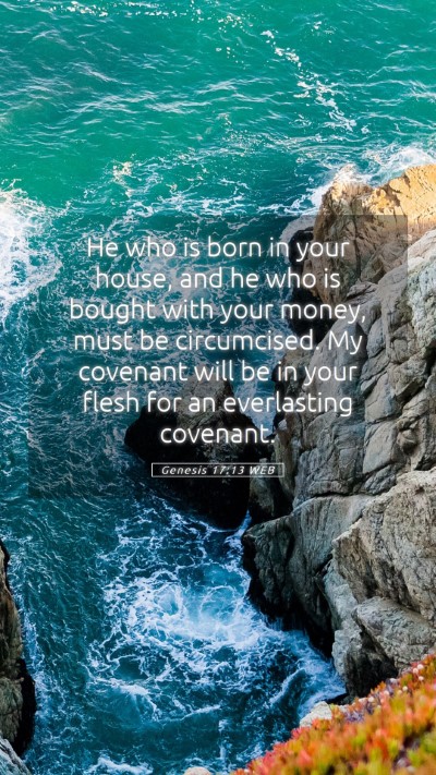 Picture 05 - Genesis 17:13 WEB Mobile Phone Wallpaper - He who is born in your house, and he who is - Mobile Bible Verse Wallpaper
