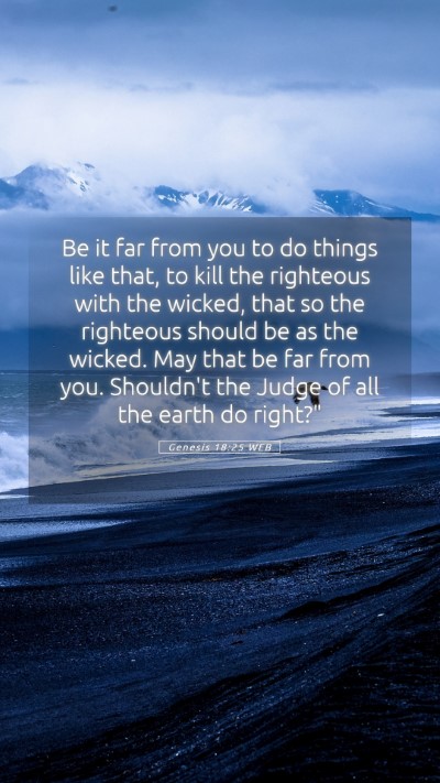 Picture 05 - Genesis 18:25 WEB Mobile Phone Wallpaper - Be it far from you to do things like that, to - Mobile Bible Verse Wallpaper