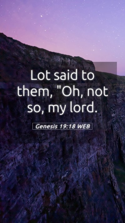 Picture 05 - Genesis 19:18 WEB Mobile Phone Wallpaper - Lot said to them, 