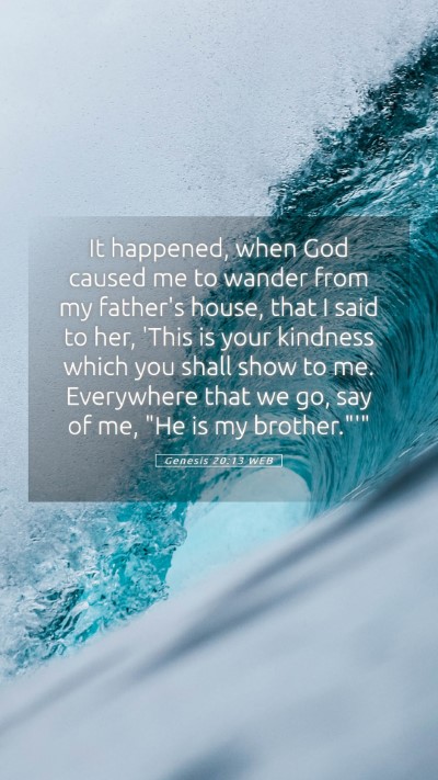 Picture 05 - Genesis 20:13 WEB Mobile Phone Wallpaper - It happened, when God caused me to wander from my - Mobile Bible Verse Wallpaper