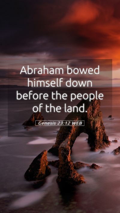Picture 05 - Genesis 23:12 WEB Mobile Phone Wallpaper - Abraham bowed himself down before the people of - Mobile Bible Verse Wallpaper