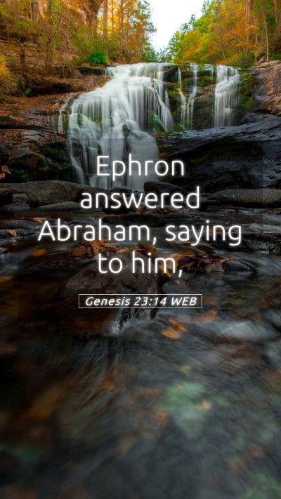 Picture 05 - Genesis 23:14 WEB Mobile Phone Wallpaper - Ephron answered Abraham, saying to - Mobile Bible Verse Wallpaper