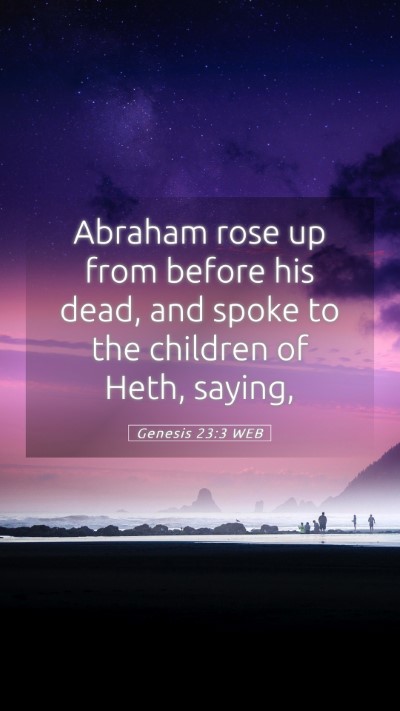 Picture 05 - Genesis 23:3 WEB Mobile Phone Wallpaper - Abraham rose up from before his dead, and spoke - Mobile Bible Verse Wallpaper