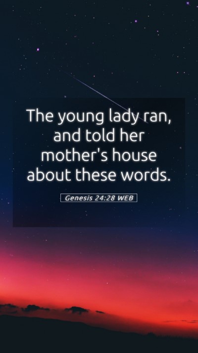 Picture 05 - Genesis 24:28 WEB Mobile Phone Wallpaper - The young lady ran, and told her mother's house - Mobile Bible Verse Wallpaper