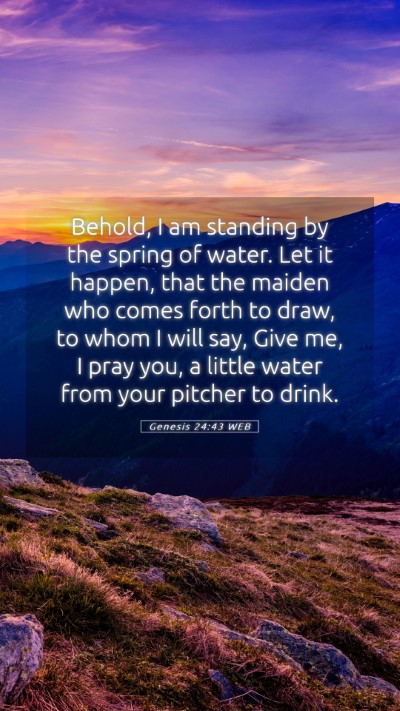 Picture 05 - Genesis 24:43 WEB Mobile Phone Wallpaper - Behold, I am standing by the spring of water. Let - Mobile Bible Verse Wallpaper