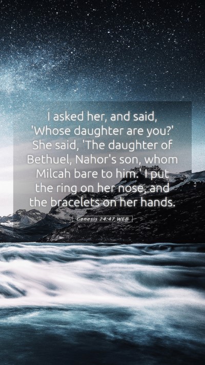 Picture 05 - Genesis 24:47 WEB Mobile Phone Wallpaper - I asked her, and said, 'Whose daughter are you?' - Mobile Bible Verse Wallpaper