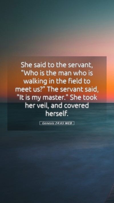Picture 05 - Genesis 24:65 WEB Mobile Phone Wallpaper - She said to the servant, 