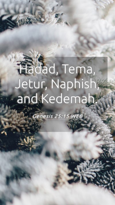 Picture 05 - Genesis 25:15 WEB Mobile Phone Wallpaper - Hadad, Tema, Jetur, Naphish, and - Mobile Bible Verse Wallpaper