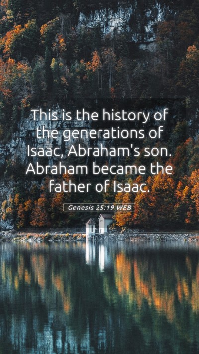 Picture 05 - Genesis 25:19 WEB Mobile Phone Wallpaper - This is the history of the generations of Isaac, - Mobile Bible Verse Wallpaper