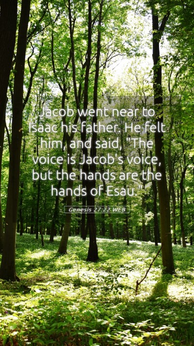 Picture 05 - Genesis 27:22 WEB Mobile Phone Wallpaper - Jacob went near to Isaac his father. He felt him, - Mobile Bible Verse Wallpaper