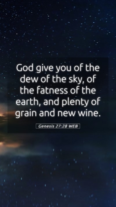 Picture 05 - Genesis 27:28 WEB Mobile Phone Wallpaper - God give you of the dew of the sky, of the - Mobile Bible Verse Wallpaper