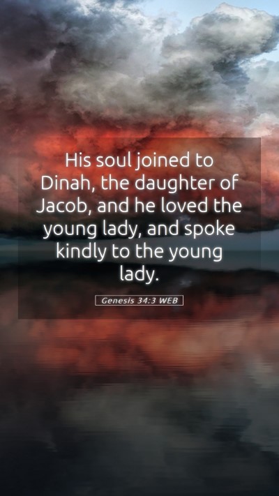 Picture 05 - Genesis 34:3 WEB Mobile Phone Wallpaper - His soul joined to Dinah, the daughter of Jacob, - Mobile Bible Verse Wallpaper