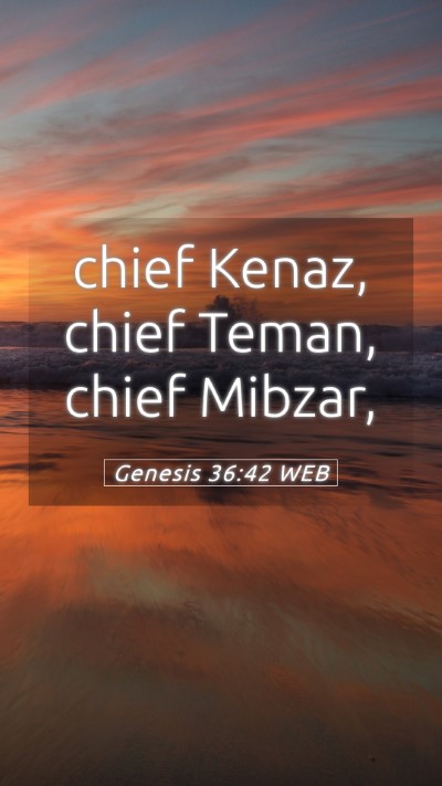 Picture 05 - Genesis 36:42 WEB Mobile Phone Wallpaper - chief Kenaz, chief Teman, chief - Mobile Bible Verse Wallpaper
