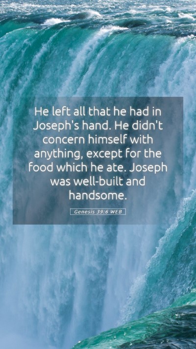 Picture 05 - Genesis 39:6 WEB Mobile Phone Wallpaper - He left all that he had in Joseph's hand. He - Mobile Bible Verse Wallpaper