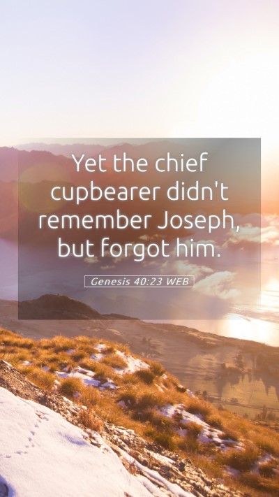 Picture 05 - Genesis 40:23 WEB Mobile Phone Wallpaper - Yet the chief cupbearer didn't remember Joseph, - Mobile Bible Verse Wallpaper