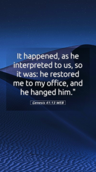Picture 05 - Genesis 41:13 WEB Mobile Phone Wallpaper - It happened, as he interpreted to us, so it was: - Mobile Bible Verse Wallpaper