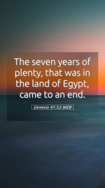 Picture 05 - Genesis 41:53 WEB Mobile Phone Wallpaper - The seven years of plenty, that was in the land - Mobile Bible Verse Wallpaper