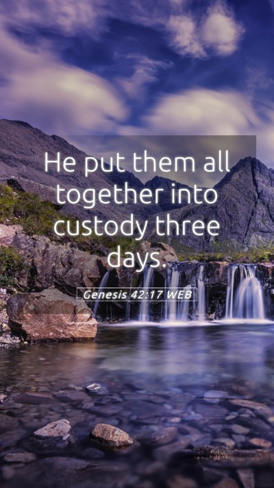 Picture 05 - Genesis 42:17 WEB Mobile Phone Wallpaper - He put them all together into custody three - Mobile Bible Verse Wallpaper