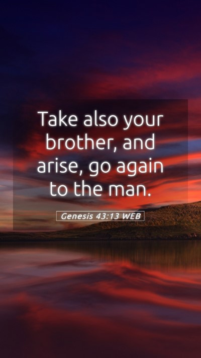 Picture 05 - Genesis 43:13 WEB Mobile Phone Wallpaper - Take also your brother, and arise, go again to - Mobile Bible Verse Wallpaper
