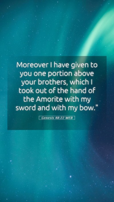 Picture 05 - Genesis 48:22 WEB Mobile Phone Wallpaper - Moreover I have given to you one portion above - Mobile Bible Verse Wallpaper