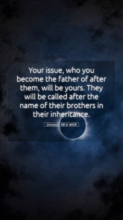 Picture 05 - Genesis 48:6 WEB Mobile Phone Wallpaper - Your issue, who you become the father of after - Mobile Bible Verse Wallpaper