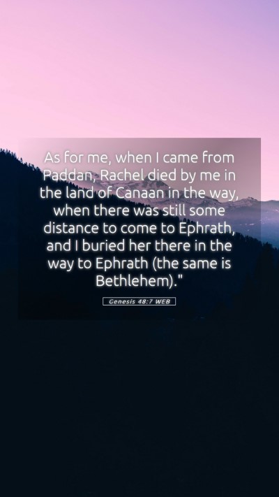 Picture 05 - Genesis 48:7 WEB Mobile Phone Wallpaper - As for me, when I came from Paddan, Rachel died - Mobile Bible Verse Wallpaper