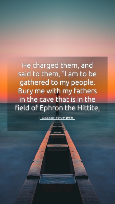 Picture 05 - Genesis 49:29 WEB Mobile Phone Wallpaper - He charged them, and said to them, 