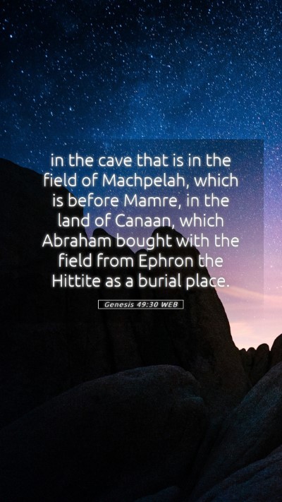 Picture 05 - Genesis 49:30 WEB Mobile Phone Wallpaper - in the cave that is in the field of Machpelah, - Mobile Bible Verse Wallpaper