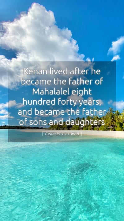 Picture 05 - Genesis 5:13 WEB Mobile Phone Wallpaper - Kenan lived after he became the father of - Mobile Bible Verse Wallpaper
