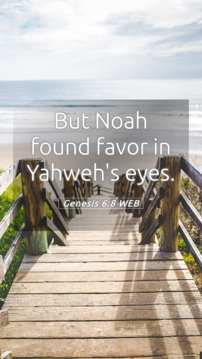 Picture 05 - Genesis 6:8 WEB Mobile Phone Wallpaper - But Noah found favor in Yahweh's - Mobile Bible Verse Wallpaper