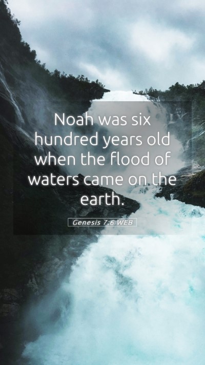 Picture 05 - Genesis 7:6 WEB Mobile Phone Wallpaper - Noah was six hundred years old when the flood of - Mobile Bible Verse Wallpaper