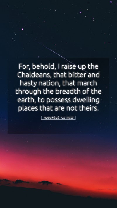 Picture 05 - Habakkuk 1:6 WEB Mobile Phone Wallpaper - For, behold, I raise up the Chaldeans, that - Mobile Bible Verse Wallpaper