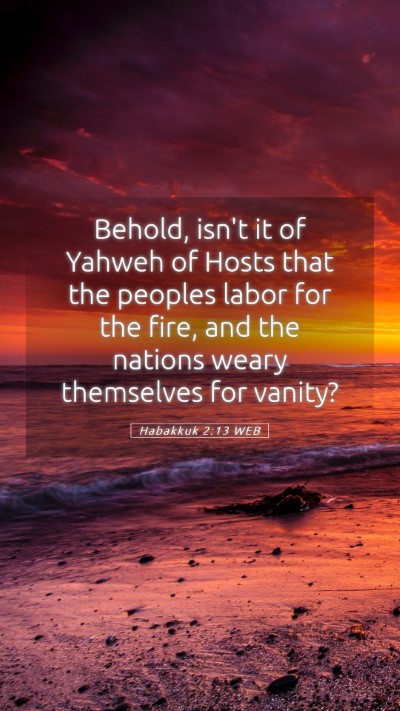 Picture 05 - Habakkuk 2:13 WEB Mobile Phone Wallpaper - Behold, isn't it of Yahweh of Hosts that the - Mobile Bible Verse Wallpaper