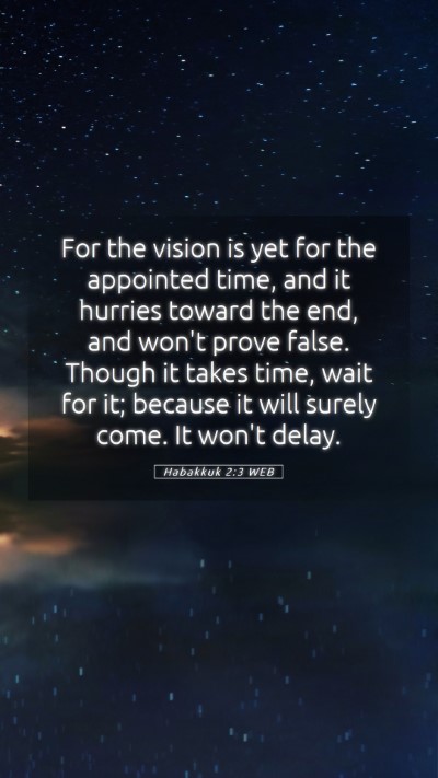 Picture 05 - Habakkuk 2:3 WEB Mobile Phone Wallpaper - For the vision is yet for the appointed time, and - Mobile Bible Verse Wallpaper