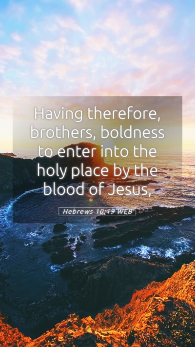 Picture 05 - Hebrews 10:19 WEB Mobile Phone Wallpaper - Having therefore, brothers, boldness to enter - Mobile Bible Verse Wallpaper