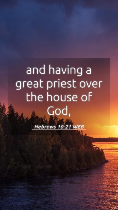 Picture 05 - Hebrews 10:21 WEB Mobile Phone Wallpaper - and having a great priest over the house of - Mobile Bible Verse Wallpaper
